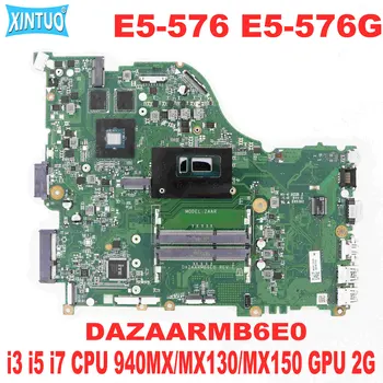 ZAAR/DAZAARMB6E0 Материнская плата для ноутбука Acer Aspire E5-576 E5-576G Материнская плата с процессором i3 i5 i7 940MX/MX130/MX150 GPU 2G DDR3